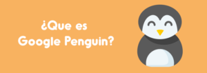 Lee más sobre el artículo ¿Qué es Google Penguin?